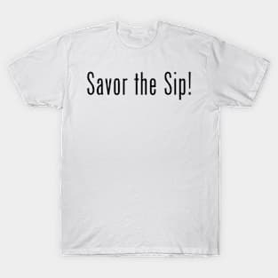 Savor the Sip! T-Shirt